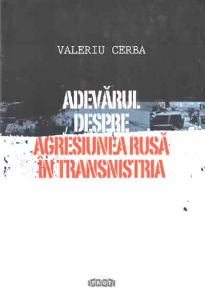 Adevarul despre agresiunea rusa in Transnistria