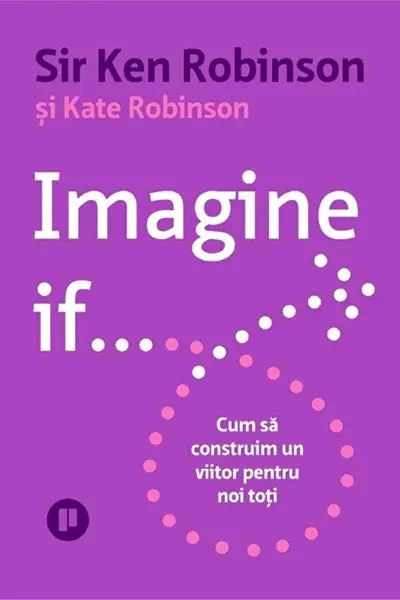 Imagine if... Cum sa construim un viitor pentru noi toti