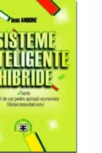 Sisteme inteligente hibride: teorie, studii de caz pentru aplicatii economice, ghidul dezvoltatorului