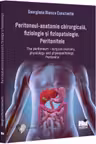 Peritoneul - anatomie chirurgicala, fiziologie si fiziopatologie. Peritonitele The peritoneum - surgical anatomy, physiology and physiopathology. Peritonitis