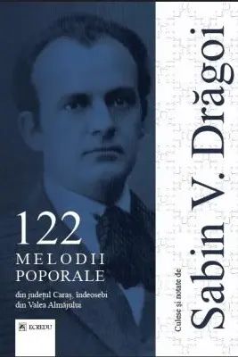 122 melodii poporale din judetul Caras, indeosebi din Valea Almajului - Sabin V. Dragoi