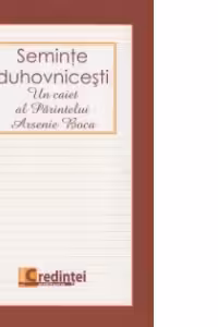 Seminte duhovnicesti - Un caiet al Parintelui Arsenie Boca