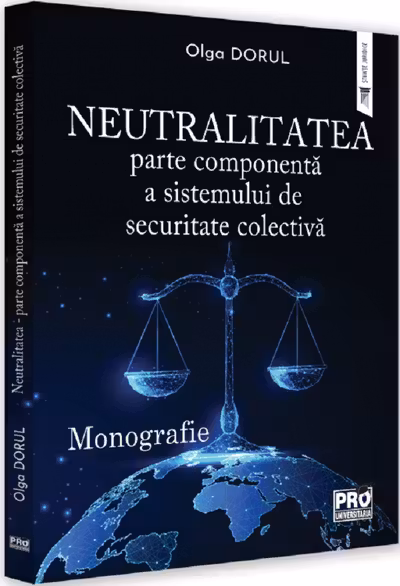 Neutralitatea - parte componenta a sistemului de securitate colectiva. Monografie