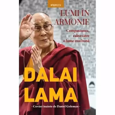 DALAI LAMA. LUMI IN ARMONIE. Compasiunea calea catre o lume mai buna