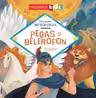 Pegas şi Belerofon (Seria Descoperă MITOLOGIA)