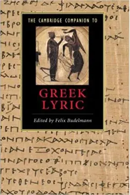 The Cambridge Companion to Greek Lyric