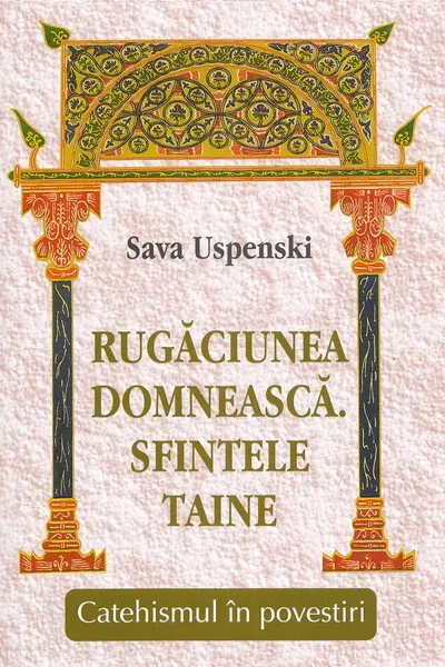 Rugăciunea domnească. Sfintele taine. Catehismul în povestiri