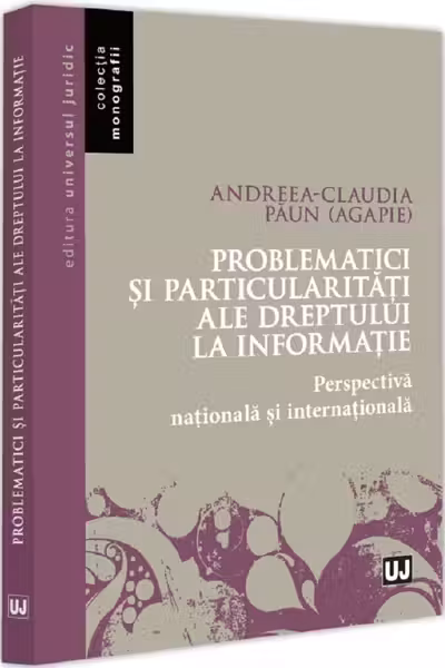 Problematici si particularitati ale dreptului la informatie. Perspectiva nationala si internationala