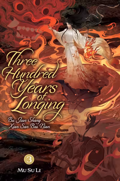 Three Hundred Years of Longing: Bu Jian Shang Xian San Bai Nian (Novel) - Volume 3