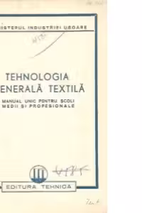Tehnologia generala textila - Manual unic pentru scoli medii si profesionale