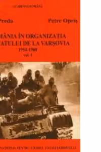 Romania in Organizatia Tratatului de la Varsovia 1954-1968 (Volumul I)
