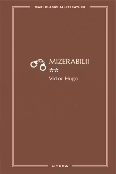 MARI CLASICI AI LITERATURII. MIZERABILII. Vol.2.