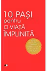 10 PASI PENTRU O VIATA IMPLINITA. Dale Carnegie