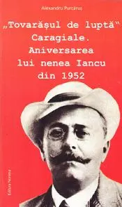 Tovarășul de luptă Caragiale. Aniversarea lui nNenea Iancu din 1952