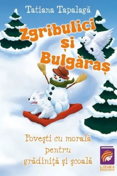 Zgribulici si Bulgaras. Povesti cu morala pentru gradinita si scoala