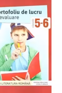 Limba si literatura romana. Portofoliu de lucru si evaluare clasele a V-a si a VI-a
