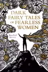 Dark Fairy Tales of Fearless Women