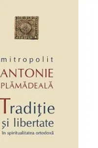Traditie si libertate in spiritualitatea ortodoxa