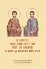 Acatistul Sfintilor Doctori fara de arginti Cosma si Damian din Asia - format mic
