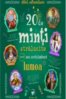 20 de minti stralucite care au schimbat lumea