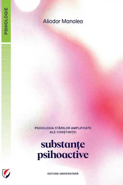 Psihologia starilor amplificate ale constiintei. Substante psihoactive