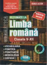 Gramatica. Rezumate la Limba Romana. Clasele 5-12