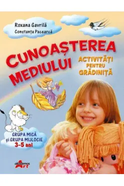 Cunoasterea mediului. Activitati pentru gradinita. Grupa mica si grupa mijlocie 3-5 ani