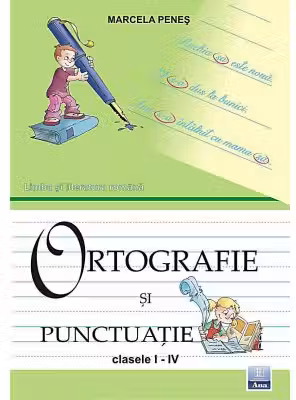 Ortografie si punctuatie pentru clasele I-IV (Marcela Penes)