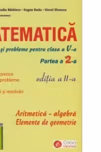 Matematica. Exercitii si probleme pentru clasa a V-a, partea a 2-a. Aritmetica - Algebra. Elemente de geometrie (editia a II-a)