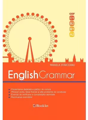 English Grammar. CEF - C1, B2, B1, A2. Editia a 2-a, revizuita 2018