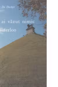 Nu ai vazut nimic la Waterloo