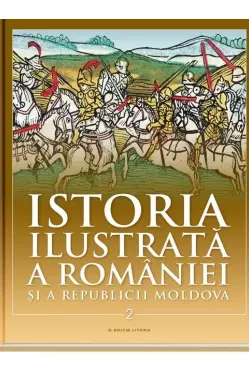 Istoria ilustrata a Romaniei si a Republicii Moldova vol. 2. Din sec.al XVI-lea pana in sec.al XVIII-lea
