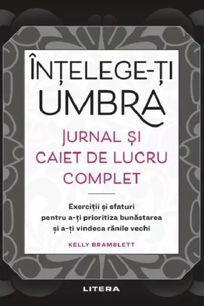 Intelege-ti umbra. Jurnal si caiet de lucru complet