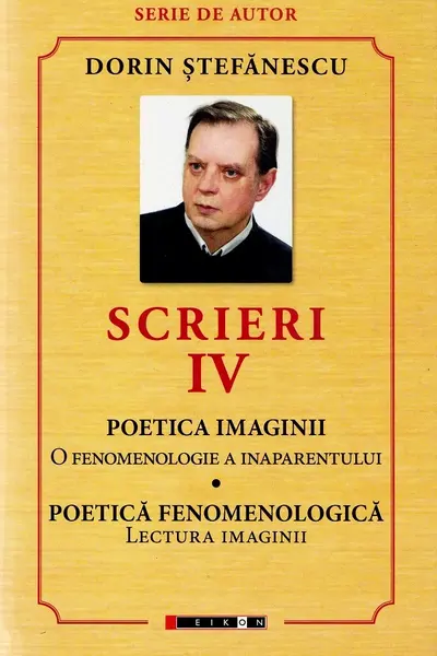 Scrieri Vol.4: Poetica imaginii. Poetica fenomenologică
