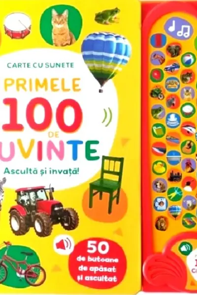 PRIMELE 100 DE CUVINTE. ASCULTA SI INVATA! Carte cu sunete