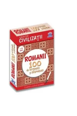 Civilizatii. Romanii. 100 de intrebari si raspunsuri (+ 9 ani)