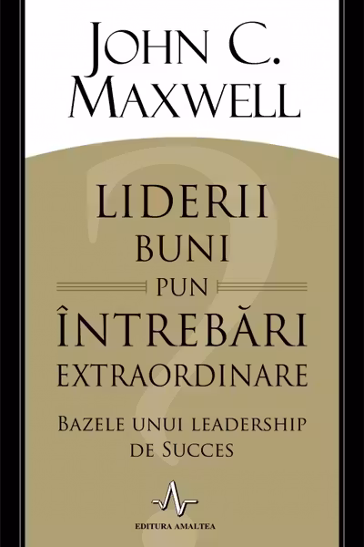 Liderii buni pun intrebari extraordinare