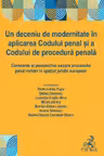 Un deceniu de modernitate in aplicarea Codului penal si a Codului de procedura penala