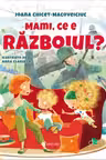 Mami, ce e razboiul?