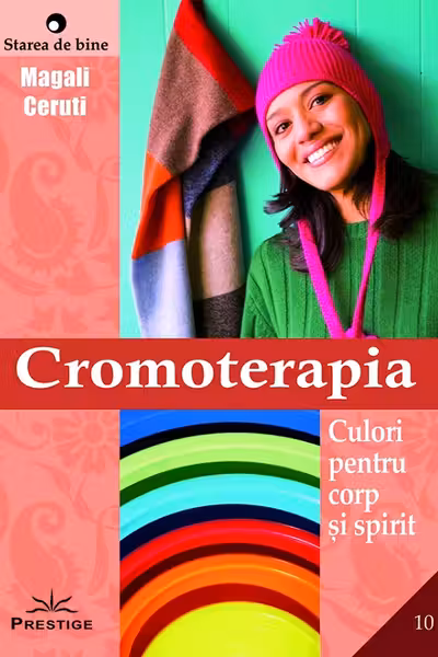 Cromoterapia. Culori pentru corp si spirit