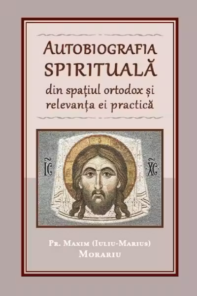Autobiografia spirituală din spațiul ortodox și relevanța ei practică