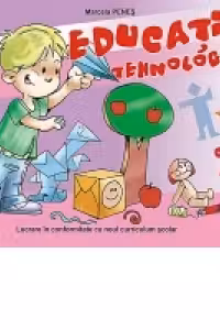Educatie tehnologica (clasa a IV-a) (lucrare realizata in conformitate cu noul Curriculum scolar)