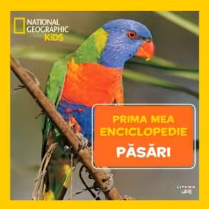 National Geographic.Prima mea enciclopedie. PASARI.