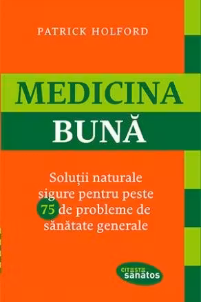 Medicina buna. Solutii naturale sigure pentru peste 75 de probleme de sanatate generale