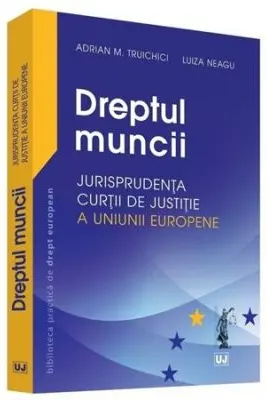 Dreptul muncii. Jurisprudenta Curtii de justitie a Uniunii Europene