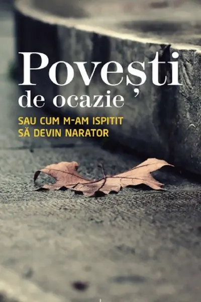 Povești de ocazie sau cum m-am ispitit să devin narator