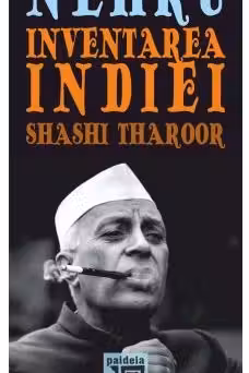 Nehru. Inventarea Indiei