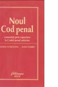 Noul Cod penal - comentat prin raportare la Codul penal anterior