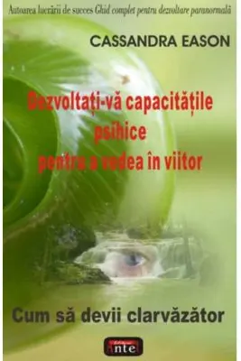 Dezvoltati-va capacitatile psihice pentru a vedea in viitor