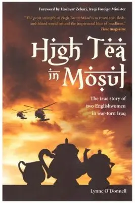 High Tea in Mosul. The true story of two Englishwomen in war-torn Iraq